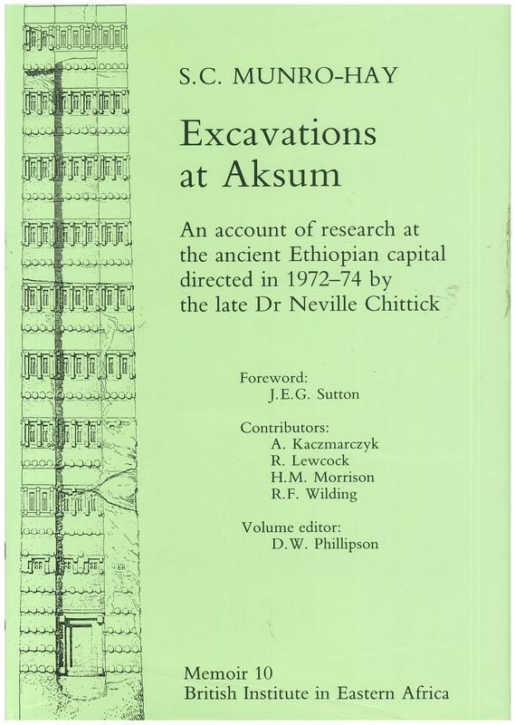 Excavations at Aksum : an account of research at the ancient Ethiopian capital directed in 1972-4 by the late Dr Neville Chittick / by S.C. Munro-Hay ; with a foreword by J.E.G. Sutton ; and contributions by A. Kaczmarczyk … [et. al] ; volume editor, D.W. Phillipson cover