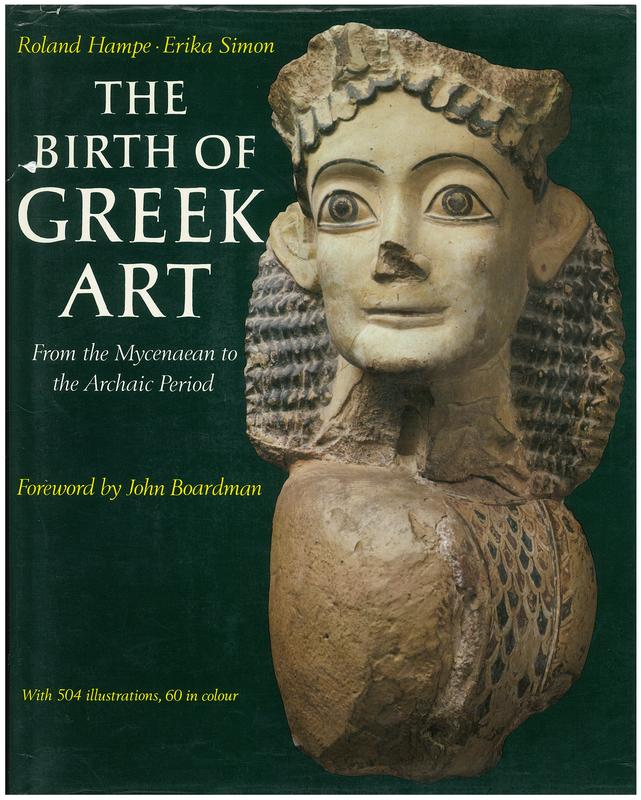 The birth of Greek art : from the Mycenaean to the Archaic Period / Roland Hampe, Erika Simon ; foreword by John Boardman cover