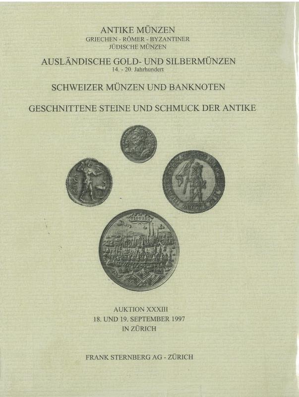 Antike munzen : Griechen, Romer, Byzantiner, Judische munzen : Auslandische gold- und silbermunzen : Schweizer munzen und banknoten : Geschnittene steine und schmuck der antike : auktion XXXIII / Frank Sternberg AG cover