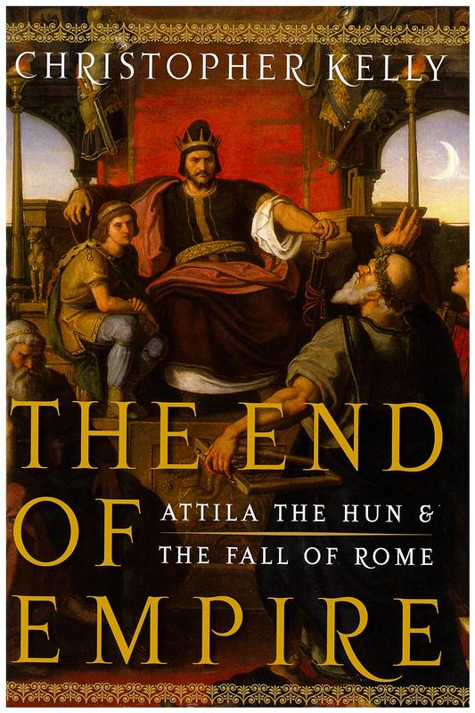 The end of empire : Attila the Hun and the fall of Rome / Christopher Kelly cover