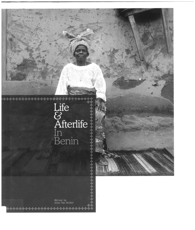 Life and afterlife in Benin /  Edited by Alex van Gelder ; introduction by Thomas Seelig ; essay by Okwui Enwezor ;  photographs by Benoît Adjovi, Jean Agbétagbo, Joseph Moïse Agbodjélou, Bouraïma Akodli, Christophe Mahoukpé, Sébastien Méhinto aka Pigeon and Camïlle Tchawlassou cover