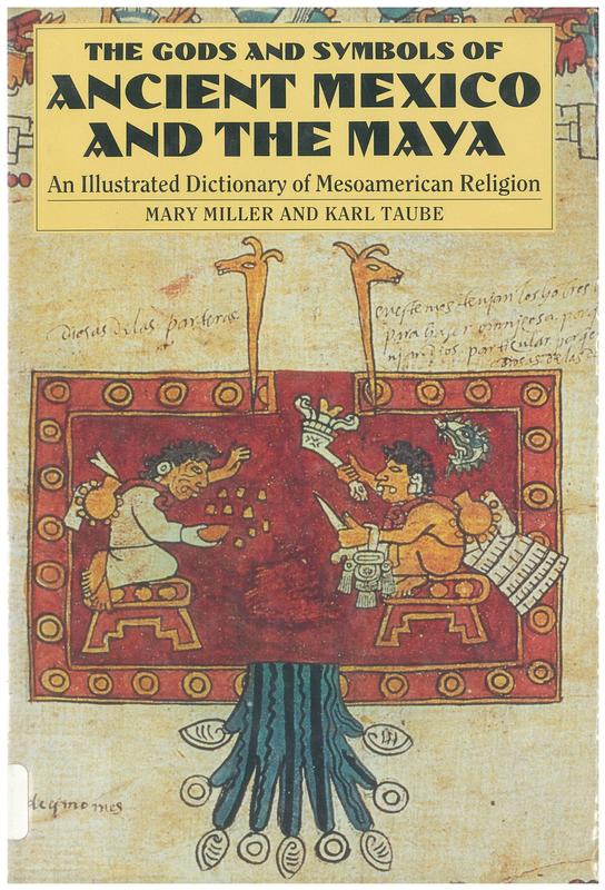 The gods and symbols of ancient Mexico and the Maya : an illustrated dictionary of Mesoamerican religion / Mary Miller & Karl Taube cover