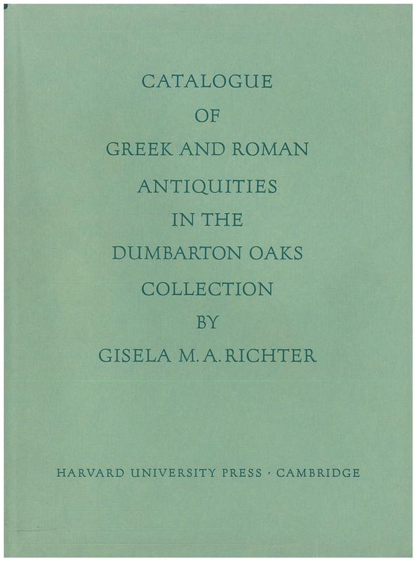 Catalogue of Greek and Roman antiquities in the Dumbarton Oaks collection / by Gisela M. A. Richter cover