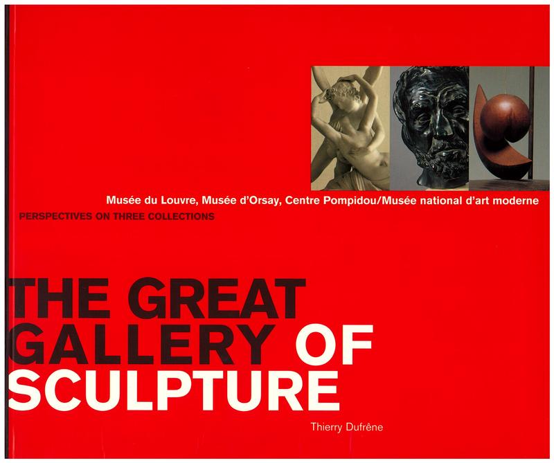 The great gallery of sculpture : perspectives on three collections : Musee du Louvre, Musee d'Orsay, Centre Pompidou/Musee national d'art moderne cover