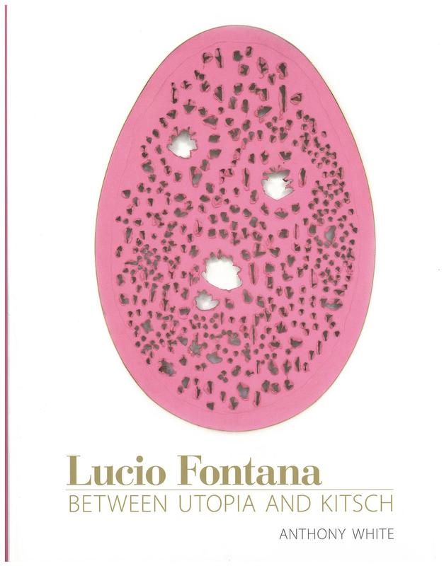 Lucio Fontana : between utopia and kitsch / Anthony White cover