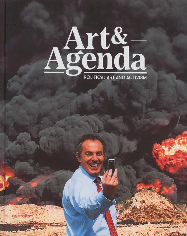 Art and agenda : political art and activism / edited by Robert Klanten, Matthias Hubner, Alain Bieber, Pedro Alonzo, and Gregor Jansen ; texts by Pedro Alonzo, Alain Bieber, and Silke Krohn cover