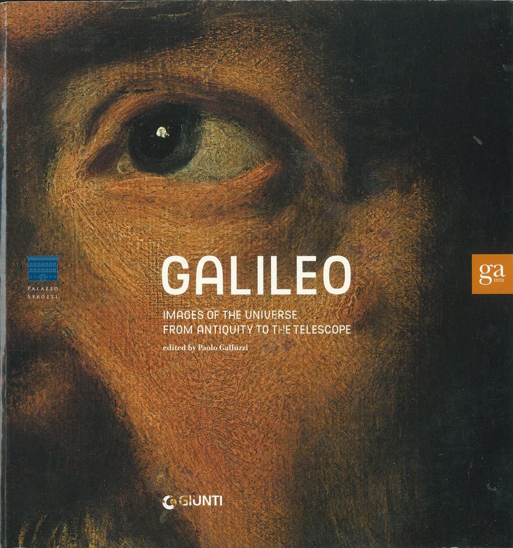 Galileo : images of the universe from antiquity to the telescope /​ edited by Paolo Galluzzi cover