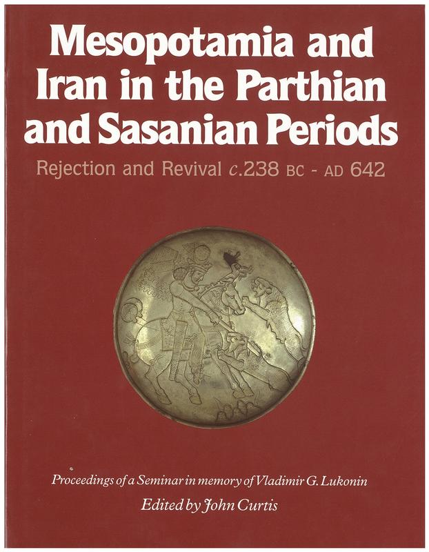 Mesopotamia and Iran in the Parthian and Sasanian periods : rejection and revival c. 238 BC-AD 642 : proceedings of a seminar in memory of Vladimir G. Lukonin / edited by John Curtis cover