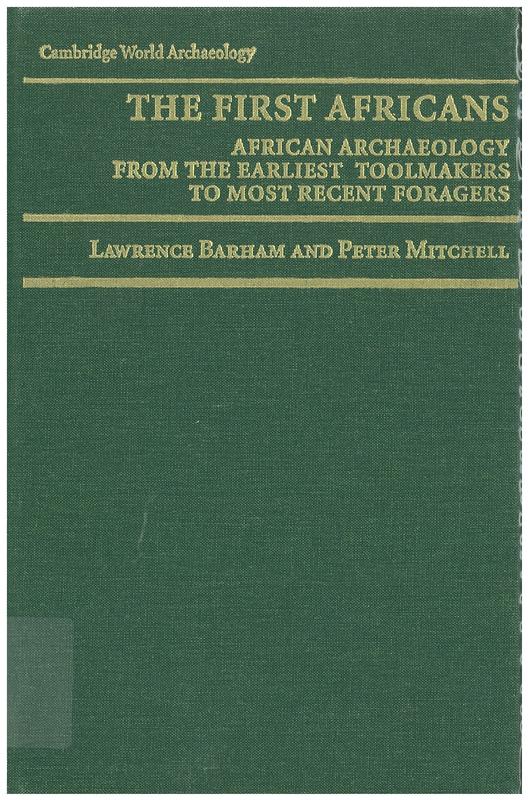 The first Africans : African archaeology from the earliest tool makers to most recent foragers / Lawrence Barham; Peter Mitchell cover