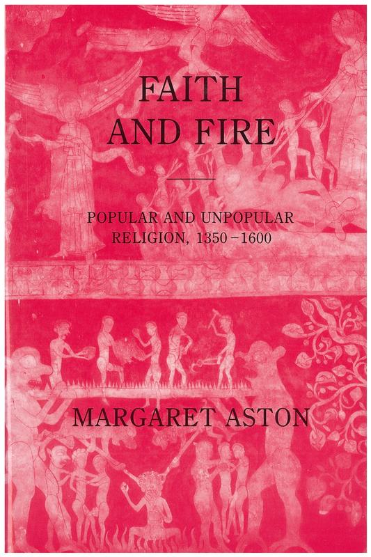 Faith and fire : popular and unpopular religion 1350-1600 / Margaret Aston cover