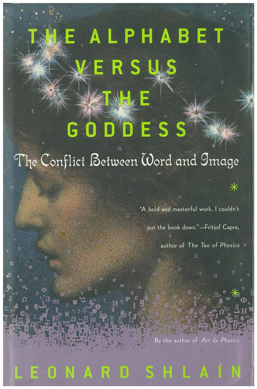 The alphabet versus the goddess : the conflict between word and image / Leonard Shlain cover