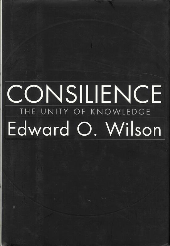 Consilience : the unity of knowledge cover