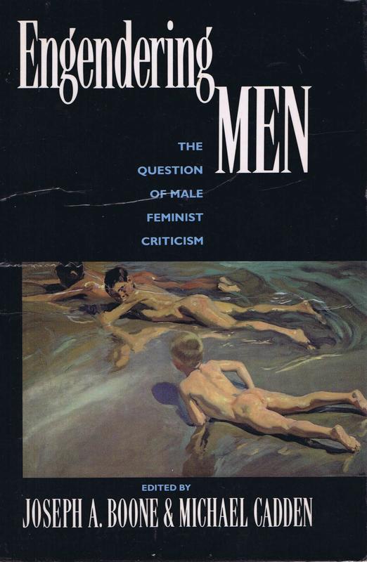 Engendering men : the question of male feminist criticism / edited by Joseph A. Boone and Michael Cadden cover