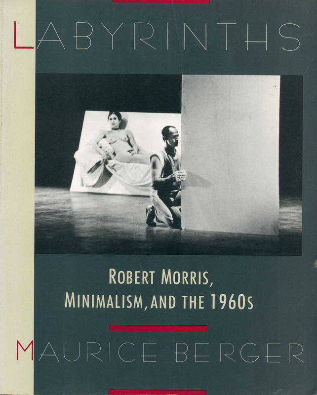 Labyrinths : Robert Morris, minimalism and the 1960s cover