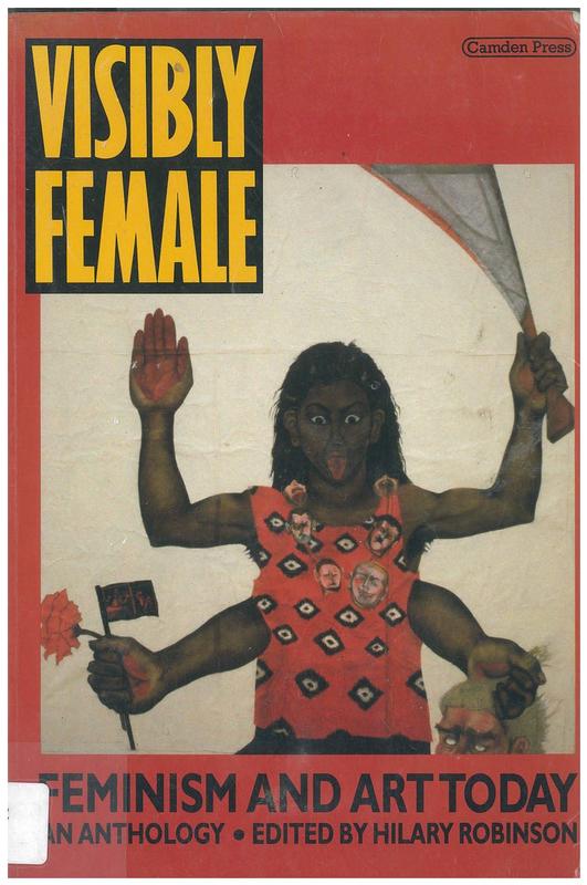 Visibly female : feminism and art : an anthology / edited and introduced by Hilary Robinson cover