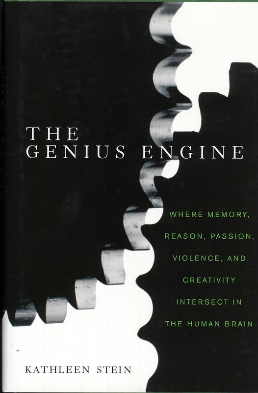 The genius engine : where memory, reason, passion, violence and creativity intersect in the human brain cover