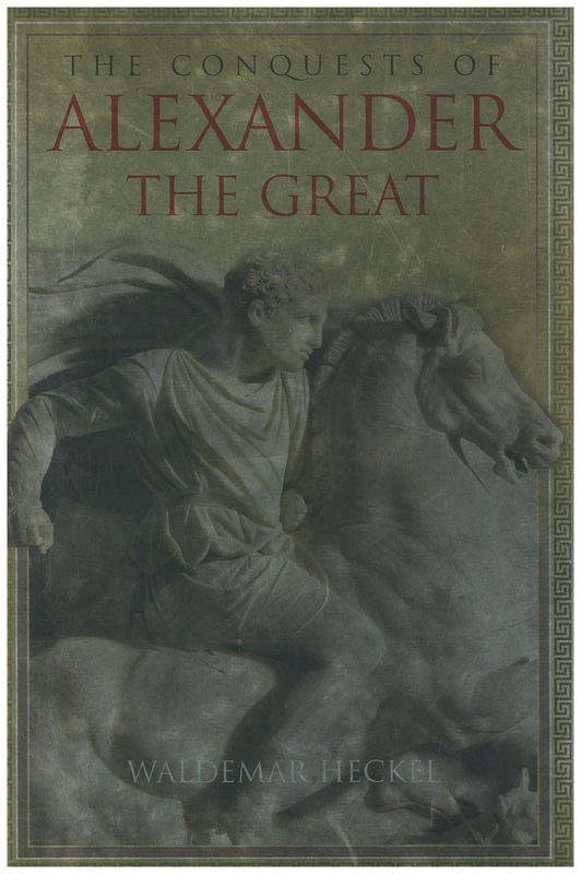 The conquests of Alexander the Great / Waldemar Heckel cover