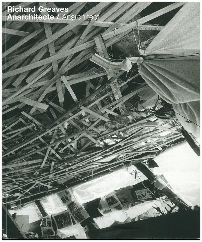 Richard Greaves : anarchitecte / anarchitect / edited by Sarah Lombardi & Valérie Rousseau ; photographs by Mario del Curto cover