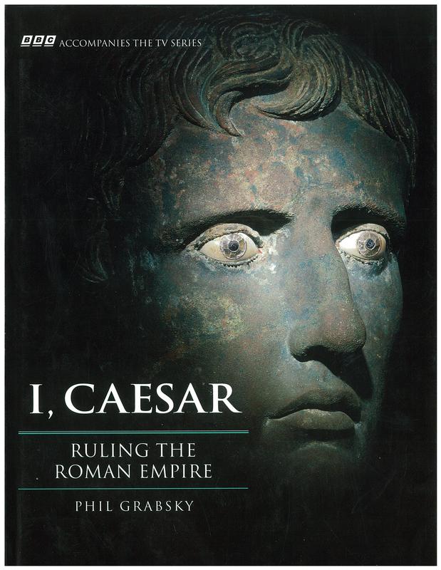I, Caesar : ruling the Roman Empire / Phil Grabsky ; specialist research and introduction by Dr Philip Rance cover