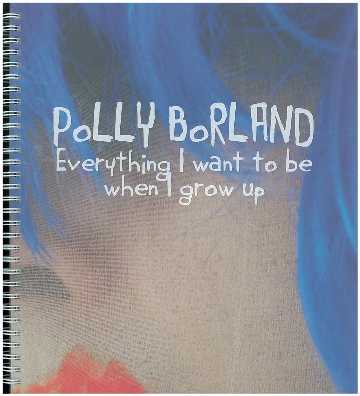 Polly Borland : everything I want to be when I grow up cover