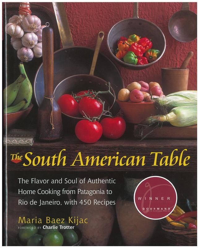 The South American table : the flavor and soul of authentic home cooking from Patagonia to Rio De Janeiro, with 450 recipes / Maria Baez Kijac ; foreword by Charlie Trotter cover