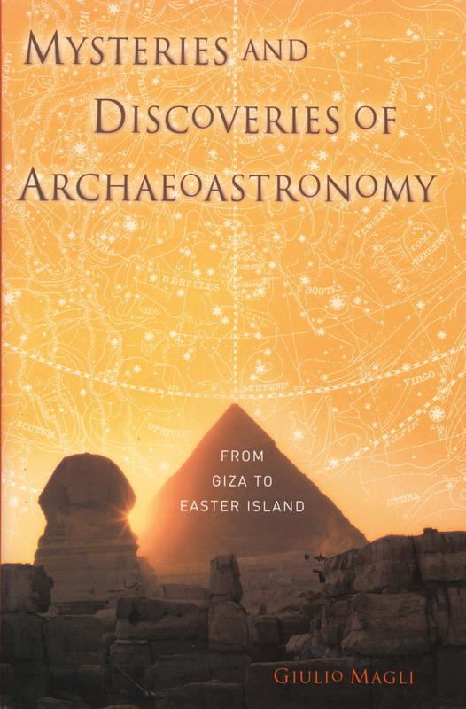 Mysteries and discoveries of archaeoastronomy : from Giza to Easter Island / Giulio Magli cover