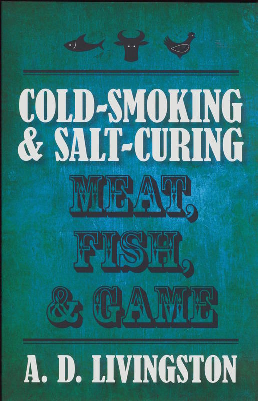 Cold-smoking and salt-curing meat, fish and game / A. D. Livingstone cover
