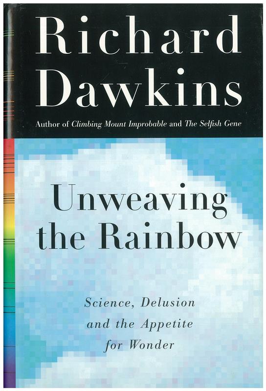 Unweaving the rainbow : science, delusion and the appetite for wonder / Richard Dawkins cover