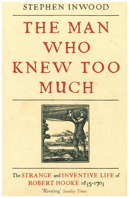 The man who knew too much : the strange and inventive life of Robert Hooke 1635-1703 / Stephen Inwood cover