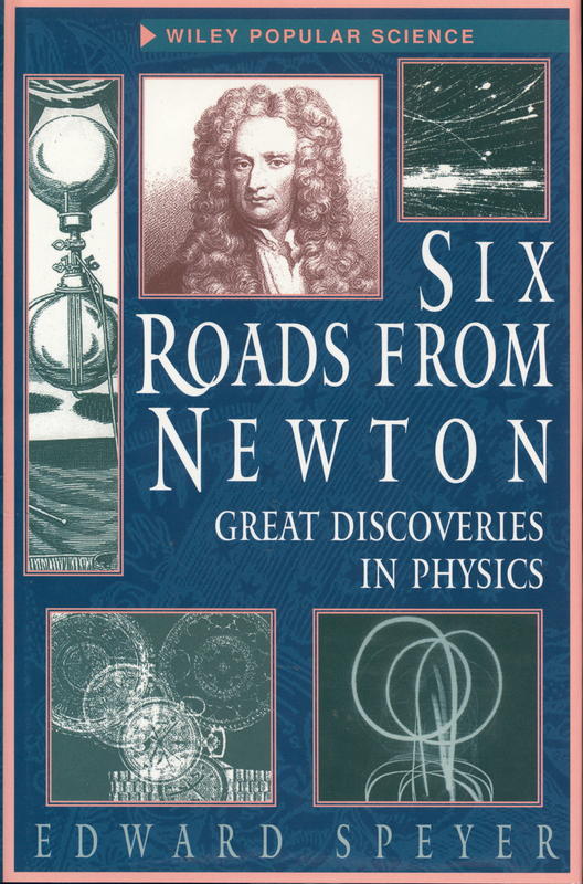 Six roads from Newton : great discoveries in physics cover