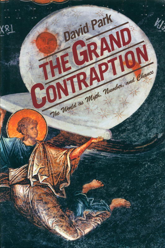 The grand contraption : the world as myth, number and chance / David Park cover