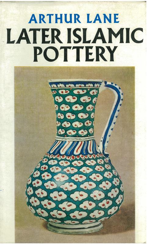 Later Islamic pottery : Persia, Syria, Egypt, Turkey / by Arthur Lane cover