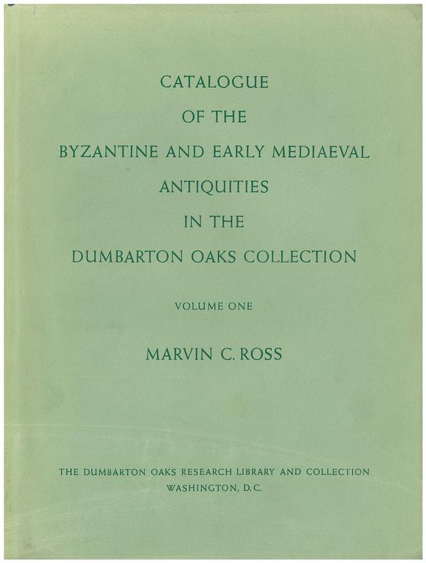 Catalogue of the Byzantine and early mediaeval antiquities in the Dumbarton Oaks Collection : volume one : metalwork, ceramics, glass, glyptics, paintings cover