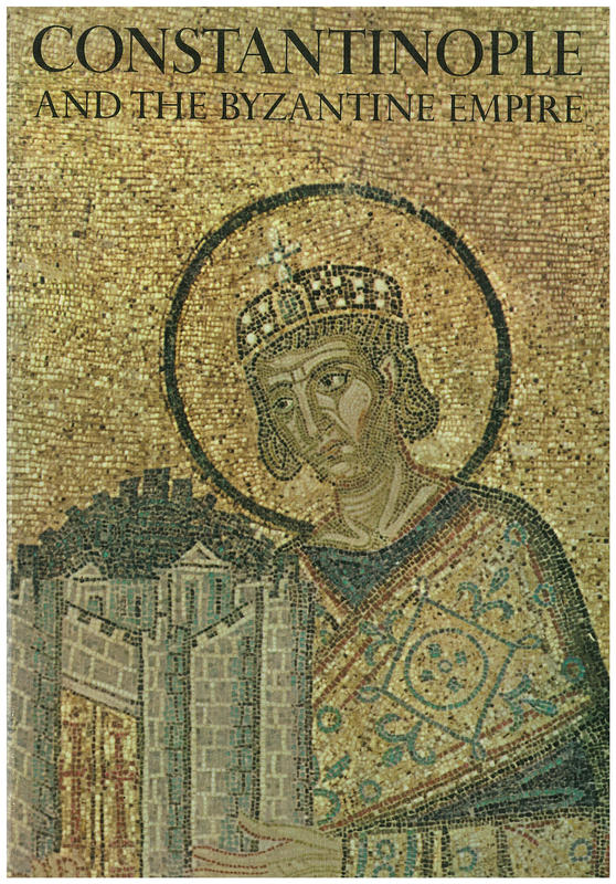 Constantinople and the Byzantine Empire / by the editors of Horizon Magazine; author, David Jacobs ; consultant, Cyril A. Mango cover