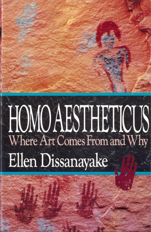 Homo aestheticus : where art comes from and why / Ellen Dissanayake cover