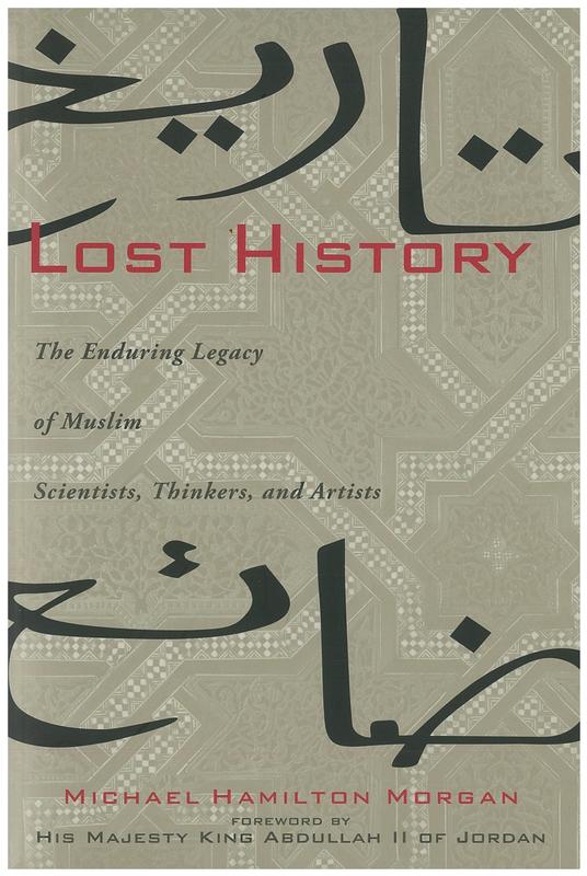 Lost history : the enduring legacy of Muslim scientists, thinkers and artists / Michael Hamilton Morgan cover