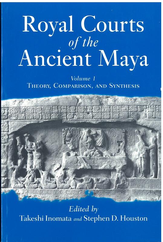 Royal courts of the ancient Maya : volume one : theory, comparison, and synthesis cover
