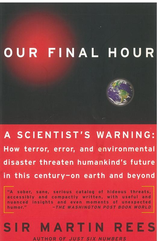 Our final hour : a scientist's warning : how terror, error and environmental disaster threaten humankind's future in this century - on Earth and beyond / Martin Rees cover