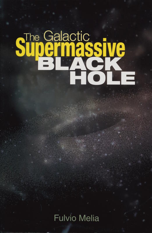 The galactic supermassive black hole / Fulvio Melia cover
