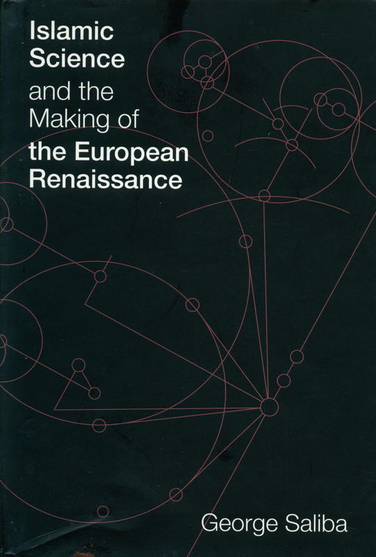 Islamic science and the making of the European Renaissance / George Saliba cover