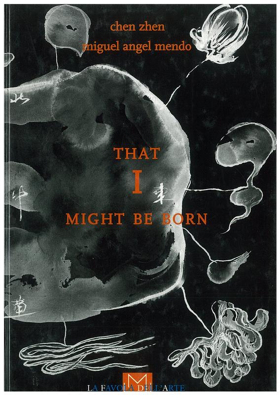 That I might be born / Chen Zhen, Miguel Angel Mendo cover