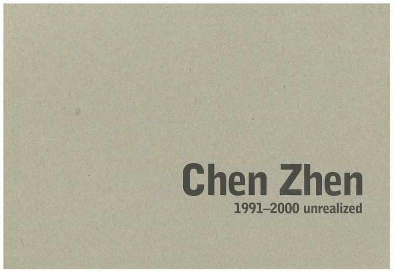 Chen Zhen : 1991-2000 unrealized /​ [editing, Ilse Lafer ; text, Gerald Matt, Isle Lafer ; translations, Wolfgang Astelbauer] cover