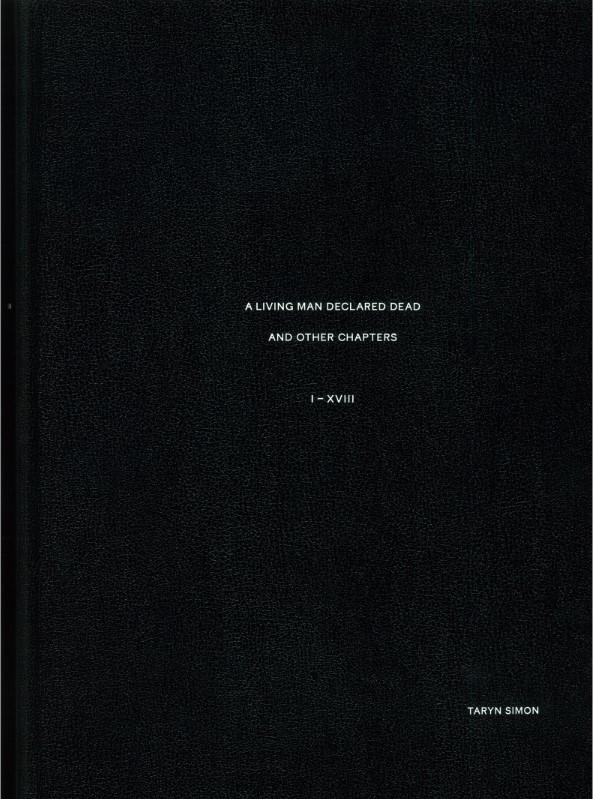 A living man declared dead and other chapters : I - XVIII / Taryn Simon cover