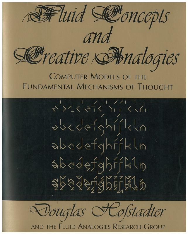 Fluid concepts and creative analogies : computer models of the fundamental mechanisms of thought / by Douglas R. Hofstadter and Fluid Analogies Research Group cover