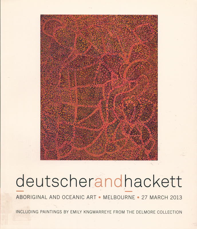 Important Aboriginal and Oceanic art, featuring significant works by Emily Kame Kngwarreye from the Delmore Collection : Aboriginal and Oceanic art auction, Melbourne 27 March 2013 / Deutscher and Hackett cover