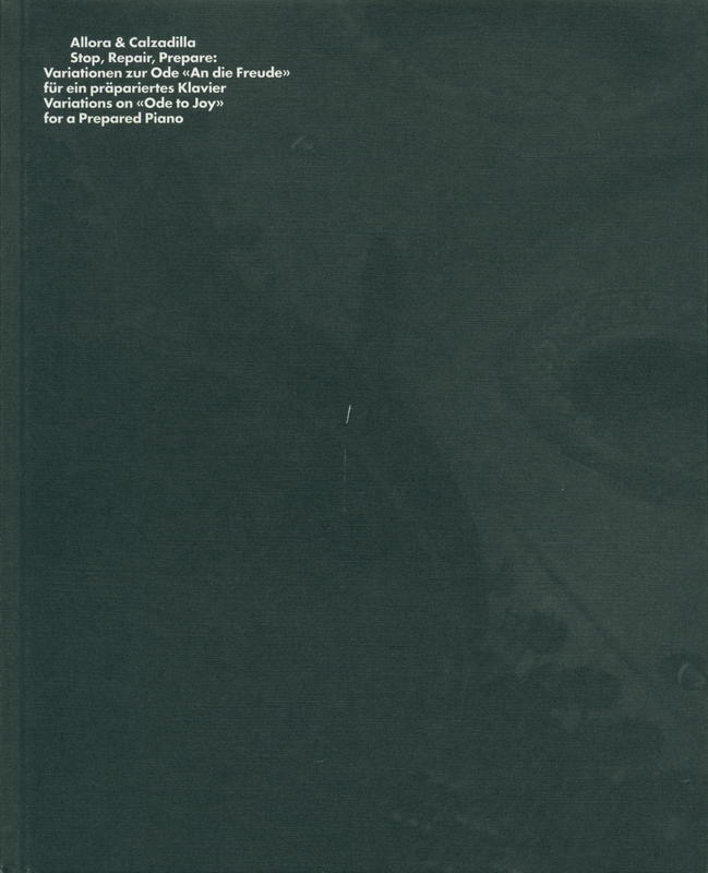 Allora & Calzadilla : stop, repair, prepare : Variations on 'Ode to Joy' for a prepared piano cover