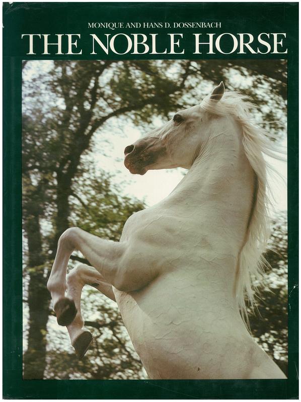 The noble horse / Monique and Hans D. Dossenbach,  foreword by HRH The Duke of Edinburgh,  KG, KT, cover