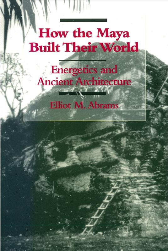 How the Maya built their world : energetics and ancient architecture / Elliot M. Abrams cover