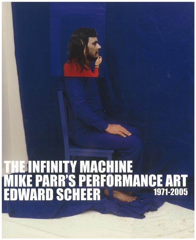 The infinity machine : Mike Parr's performance art 1971-2005 / by Edward Scheer cover
