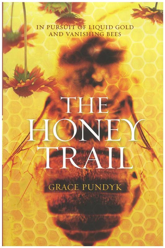 The honey trail : in pursuit of liquid gold and vanishing bees / Grace Pundyk cover